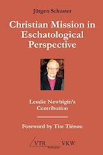Christian Mission in Eschatological Perspective - Lesslie Newbigin's Contribution