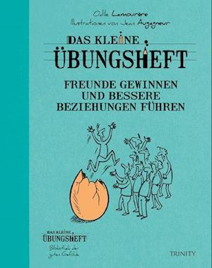 Das kleine Übungsheft - Freunde gewinnen und bessere Beziehungen führen