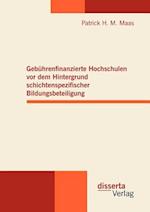 Gebührenfinanzierte Hochschulen VOR Dem Hintergrund Schichtenspezifischer Bildungsbeteiligung