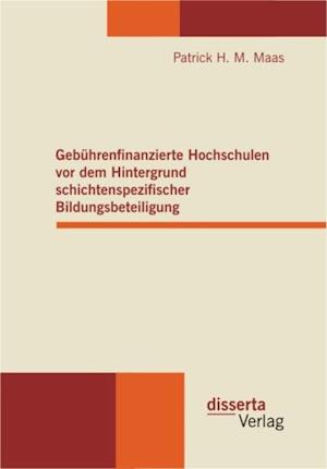 Gebuhrenfinanzierte Hochschulen vor dem Hintergrund schichtenspezifischer Bildungsbeteiligung