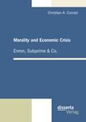 Morality and Economic Crisis ¿ Enron, Subprime & Co.