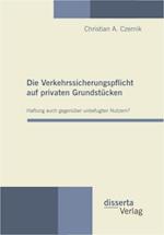 Die Verkehrssicherungspflicht auf privaten Grundstucken - Haftung auch gegenuber unbefugten Nutzern?