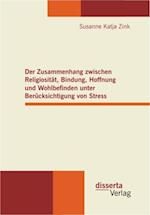 Der Zusammenhang zwischen Religiositat, Bindung, Hoffnung und Wohlbefinden unter Berucksichtigung von Stress