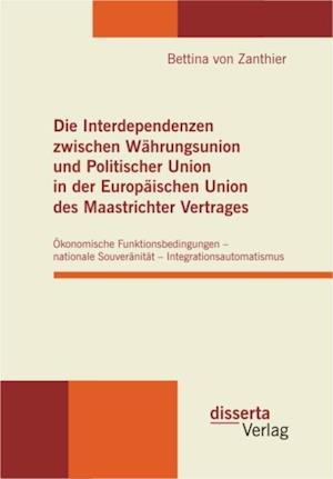 Die Interdependenzen zwischen Wahrungsunion und Politischer Union in der Europaischen Union des Maastrichter Vertrages