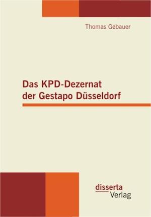 Das KPD-Dezernat der Gestapo Dusseldorf