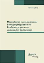 Modulationen neuromuskularer Bewegungsregulation bei Laufbewegungen unter variierenden Bedingungen