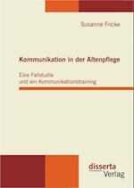 Kommunikation in der Altenpflege: Eine Fallstudie und ein Kommunikationstraining