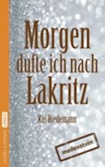 Morgen dufte ich nach Lakritz