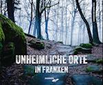 Unheimliche Orte in Franken