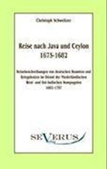 Reise nach Java und Ceylon (1675-1682). Reisebeschreibungen von deutschen Beamten und Kriegsleuten im Dienst der niederländischen West- und Ostindischen Kompagnien 1602 - 1797