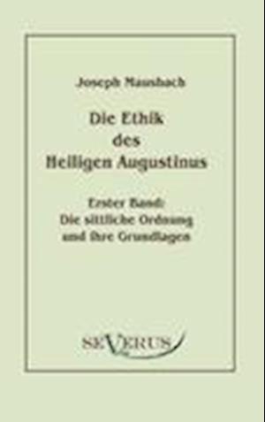 Die Ethik Des Heiligen Augustinus, Erster Band