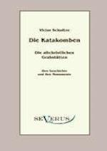 Die Katakomben. Die Altchristlichen Grabstätten.