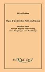 Das deutsche Ritterdrama des achtzehnten Jahrhunderts: Studien über Joseph August von Törring, seine Vorgänger und Nachfolger