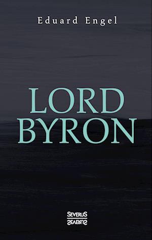 Lord Byron. Eine Autobiographie nach Tagebüchern und Briefen. Aus Fraktur übertragen