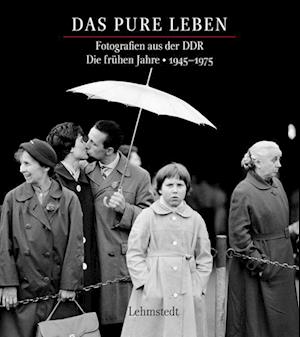 Das pure Leben. Die frühen Jahre 1945?1975