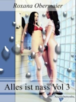 Alles ist nass Vol. 3