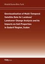 Geovisualisation of Multi-Temporal Satellite Data for Landuse/Landcover Change Analysis and its Impacts on Soil Properties in Gadarif Region, Sudan
