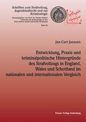 Entwicklung, Praxis und kriminalpolitische Hintergründe des Strafvollzugs in England, Wales und Schottland im nationalen und internationalen Vergleich