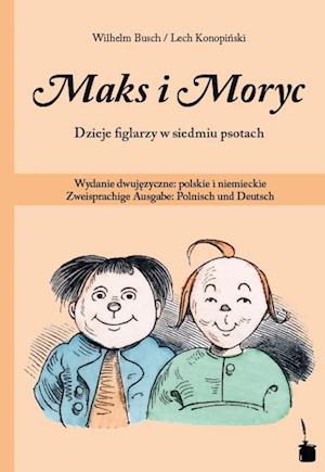 Max und Moritz. Maks i Moryc. Dzieje figlarzy w siedmiu psotach