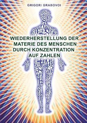 Wiederherstellung Der Materie Des Menschen Durch Konzentration Auf Zahlen (German Edition)