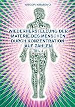 Teil 2 Wiederherstellung Der Materie Des Menschen Durch Konzentration Auf Zahlen" (German Edition)