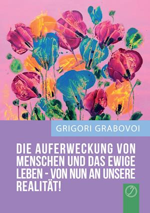 "Die Auferweckung Von Menschen Und Das Ewige Leben Sind Von Nun an Unsere Realitat!" (German Edition)