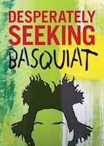 Desperately Seeking Basquiat