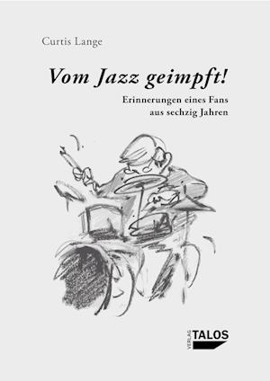 Vom Jazz geimpft! Erinnerungen eines Fans aus sechzig Jahren