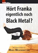 HÃ¶rt Franka eigentlich noch Black Metal?