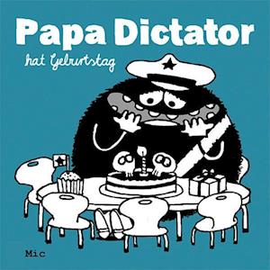 Papa Dictator hat Geburtstag