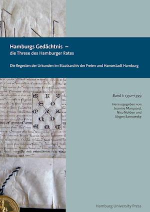 Hamburgs Gedächtnis - die Threse des Hamburger Rates / Die Regesten der Urkunden im Staatsarchiv der Freien und Hansestadt Hamburg (1350-1399)