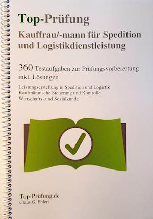 Top-Prüfung Kauffrau / Kaufmann für Spedition und Logistikdienstleistung - 360 Übungsaufgaben für die Abschlußprüfung