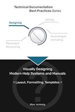 Technical Documentation Best Practices - Visually Designing Modern Help Systems and Manuals: Layout, Formatting, Templates 