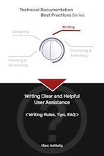 Technical Documentation Best Practices - Writing Clear and Helpful User Assistance: Writing Rules, Tips, FAQ 