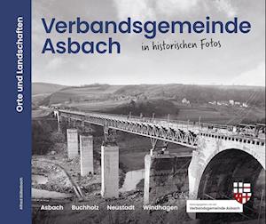 Verbandsgemeinde Asbach in historischen Fotos