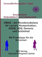 DMAE – die Wundersubstanz - Für Lernen, Konzentration, ADHS, ADS, Demenz, Schönheit - Mit Praxistipp