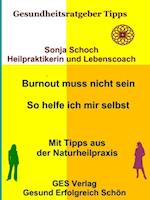 Burnout muss nicht sein - So helfe ich mir selbst - Mit Tipps aus der Naturheilpraxis