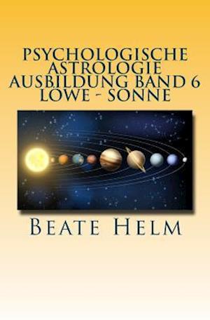 Psychologische Astrologie - Ausbildung Band 6 - Löwe - Sonne