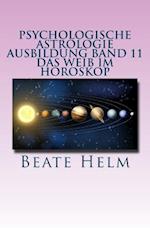 Psychologische Astrologie - Ausbildung Band 11 - Das Weib Im Horoskop