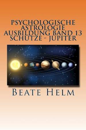 Psychologische Astrologie - Ausbildung Band 13 - Schütze- Jupiter