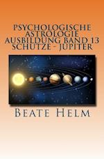 Psychologische Astrologie - Ausbildung Band 13 - Schütze- Jupiter