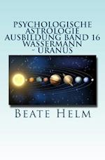 Psychologische Astrologie - Ausbildung Band 16 - Wassermann - Uranus