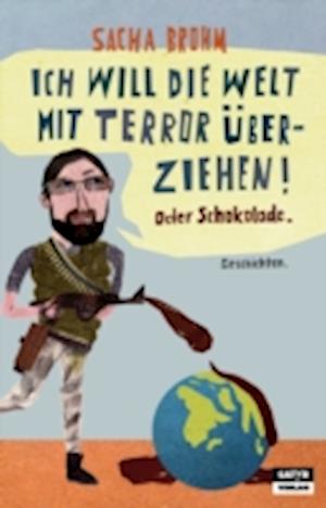 Ich will die Welt mit Terror überziehen! Oder Schokolade