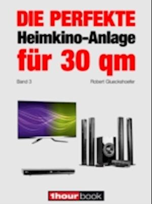 Die perfekte Heimkino-Anlage für 30 qm (Band 3)