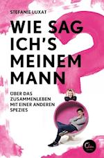 Wie sag ich''s meinem Mann?