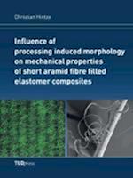 Influence of processing induced morphology on mechanical properties of short aramid fibre filled elastomer composites