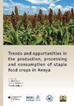 Trends and opportunities in the production, processing and consumption of staple food crops in Kenya