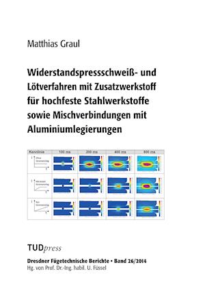 Widerstandspressschweiß- Und Lötverfahren Mit Zusatzwerkstoff Für Hochfeste Stahlwerkstoffe Sowie Mischverbindungen Mit Aluminiumlegierungen