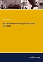 Die Verkehrsentwicklung in Deutschland 1800-1900