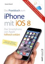 Praxisbuch zum iPhone mit iOS 8 / Das Smartphone von Apple hilfreich erklärt